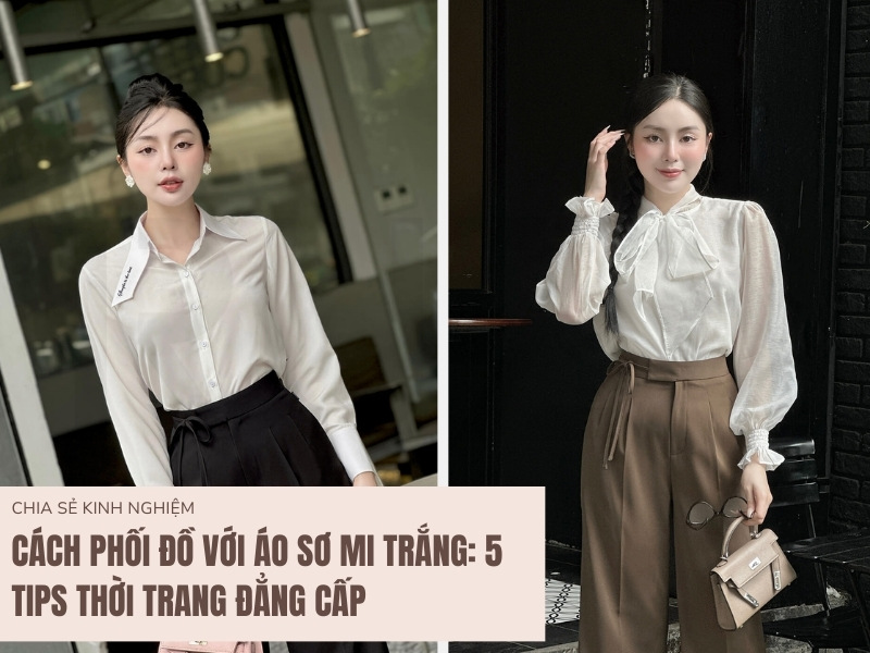 Cách Phối Đồ Với Áo Sơ Mi Trắng