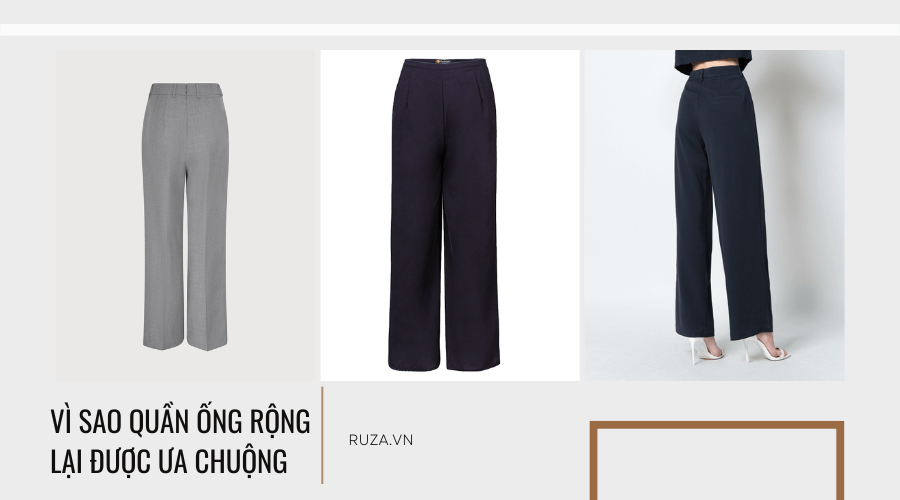 Lý do quần ống rộng được ưa chuộng