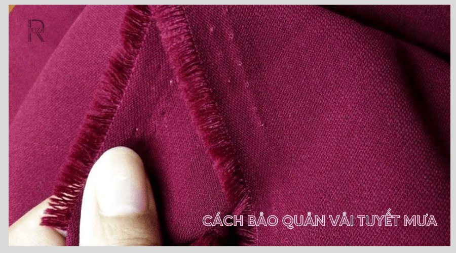 Cách bảo quản vải tuyết mưa