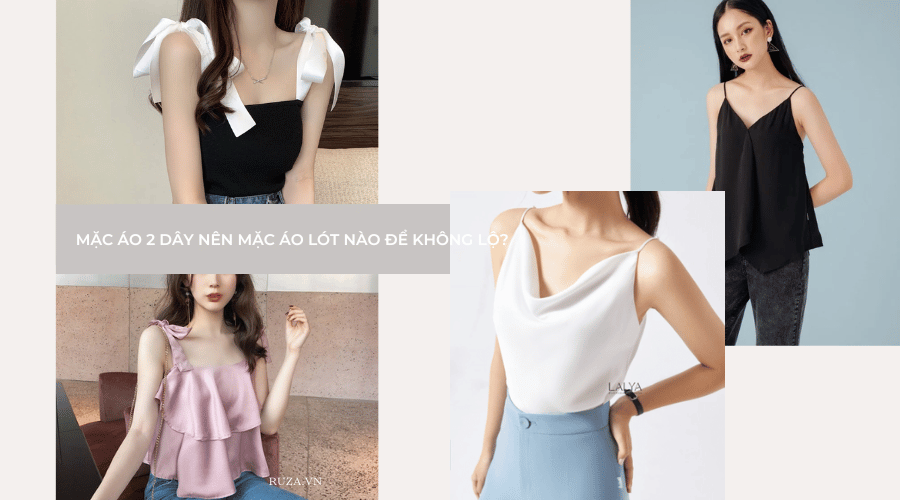 Mặc áo 2 dây nên mặc áo lót nào để không lộ? 1 Mặc áo 2 dây nên mặc áo lót nào