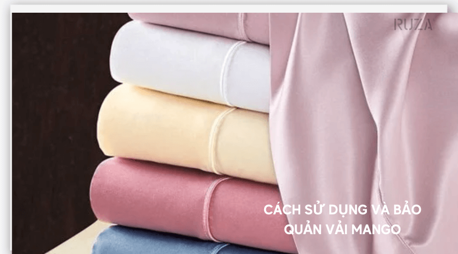 Vải Mango Là Gì? Đặc Tính, Ưu Nhược Điểm Của Vải Mango 7 Cách sử dụng và bảo quản vải Mango