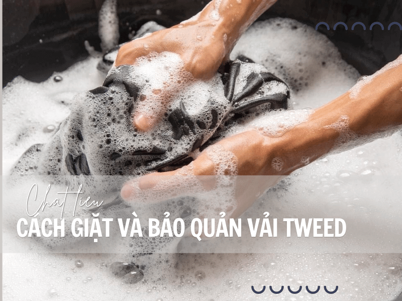 Cách giặt và bảo quản trực tiếp vải Tweed