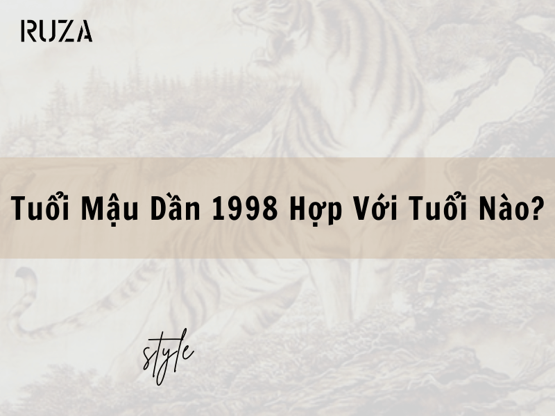 1998 Hợp Màu Gì? Mệnh Gì & Chọn Trang Phục Như Thế Nào? 5 Sinh 1998 hợp với tuổi nào?