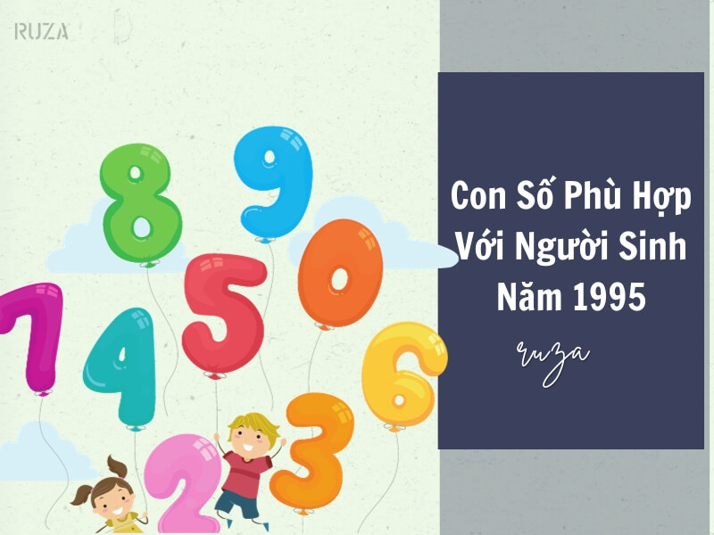 Tuổi Ất Hợi 1995 Mệnh Gì? Hợp Với Tuổi Gì, Hợp Màu Gì? 7 Con số nào phù hợp với người sinh năm 1995