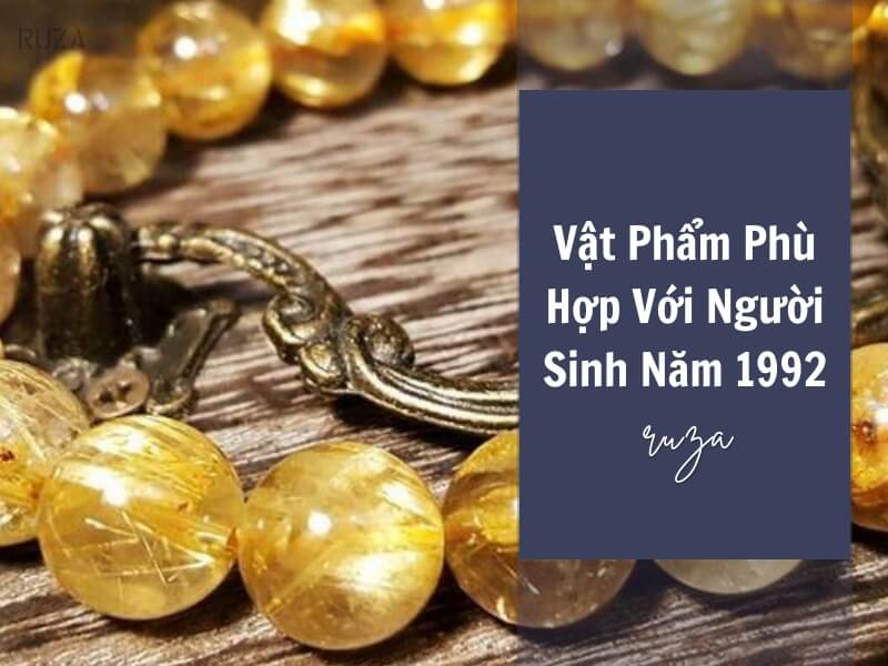 Tuổi Nhâm Thân 1992 Mệnh Gì? Hợp Với Tuổi Gì, Hợp Màu Gì? 8 Vật phẩm phong thủy với người sinh năm 1992