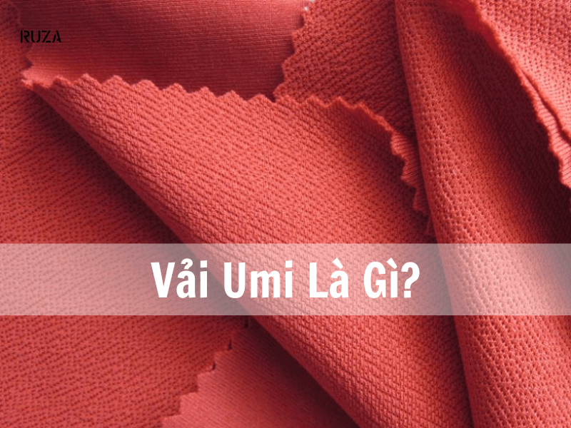 Vải Umi Là Gì? Ưu Điểm Và Nhược Điểm Của Vải Umi 1 Vải umi là vải gì?