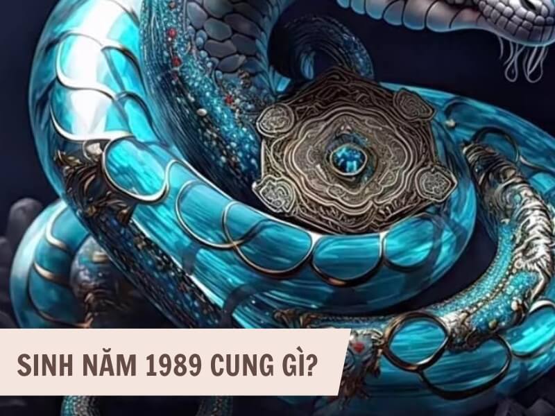 Tuổi Kỷ Tỵ 1989 Mệnh Gì? Hợp Với Tuổi Gì, Hợp Màu Gì? 5 Người sinh năm 1989 thuộc cung gì?
