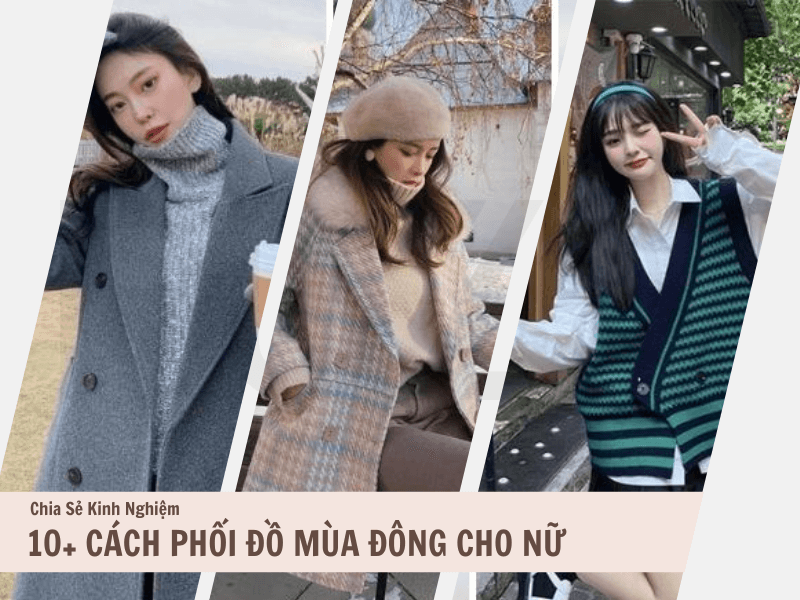 10+ Cách Phối Đồ Mùa Đông Cho Nữ Vừa Ấm Áp, Thời Trang 1 Cách phối đồ mùa đông cho nữ
