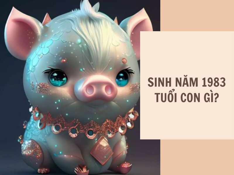 Tuổi Quý Hợi 1983 Mệnh Gì? Hợp Với Màu Gì, Hợp Tuổi Gì? 3 Năm 1983 tuổi gì?
