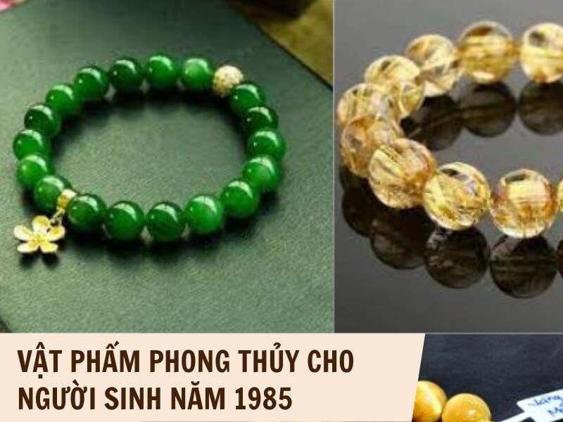 Tuổi Ất Sửu 1985 Mệnh Gì? Hợp Với Tuổi Gì, Hợp Màu Gì? 7 Vật phẩm may mắn với người sinh năm 1985