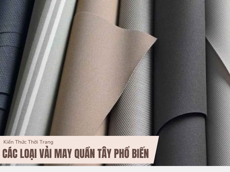 Các Loại Vải May Quần Tây Nữ Đẹp Nhất 2024 1 Các loại vải may quần tây