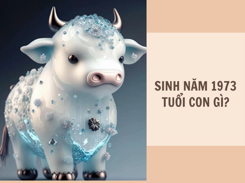 Tuổi Quý Sửu 1973 Mệnh Gì? Hợp Với Tuổi Gì, Hợp Màu Gì? 3 Sinh năm 1973 tuổi gì?