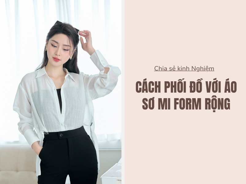 10+ Cách Phối Đồ Với Áo Sơ Mi Form Rộng Nữ Hàn Quốc 1 Cách phối đồ với áo sơ mi form rộng