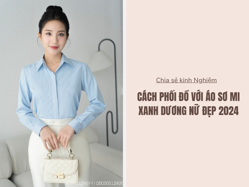 7+ Cách Phối Đồ Với Áo Sơ Mi Xanh Dương Nữ Đẹp 2024 1 Cách phối đồ với áo sơ mi xanh dương nữ