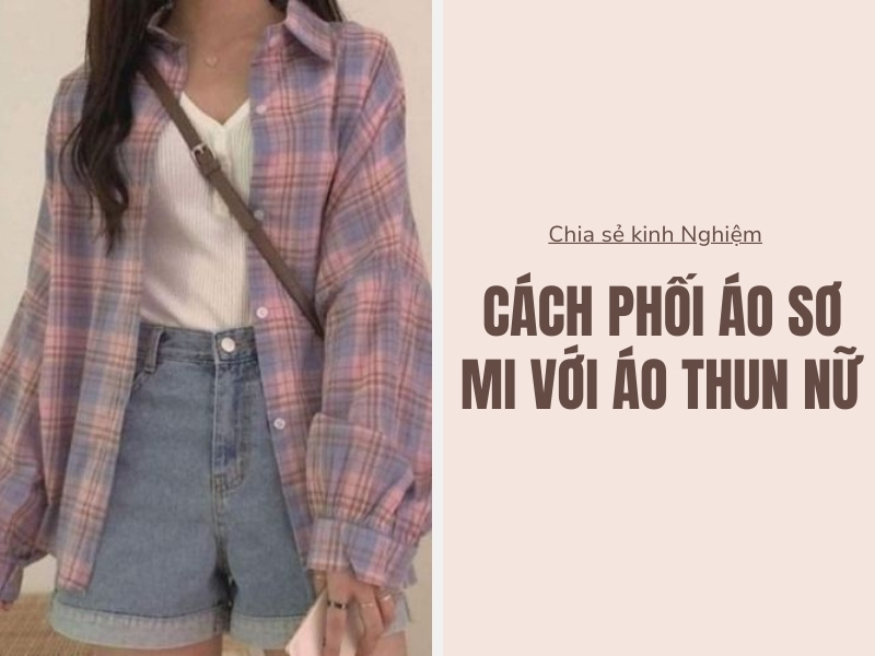 7 Cách Phối Áo Sơ Mi Với Áo Thun Nữ Theo Xu Hướng 1 Cách phối áo sơ mi với áo thun nữ