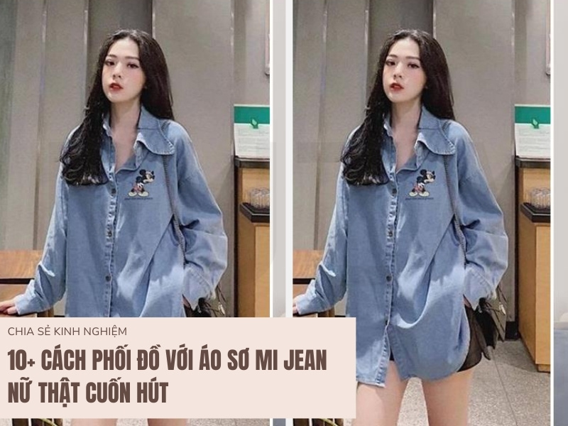 10+ Cách Phối Đồ Với Áo Sơ Mi Jean Nữ Thật Cuốn Hút 1 Cách Phối Đồ Với Áo Sơ Mi Jean Nữ
