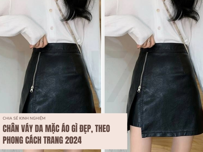 Chân Váy Da Mặc Áo Gì Đẹp, Theo Phong Cách Trang 2024 1 Chân váy da mặc với áo gì đẹp?