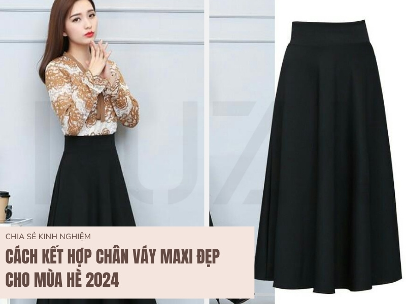 Cách Kết Hợp Chân Váy Maxi Đẹp Cho Mùa Hè 2024 1 Cách kết hợp chân váy maxi với các loại áo thời thượng