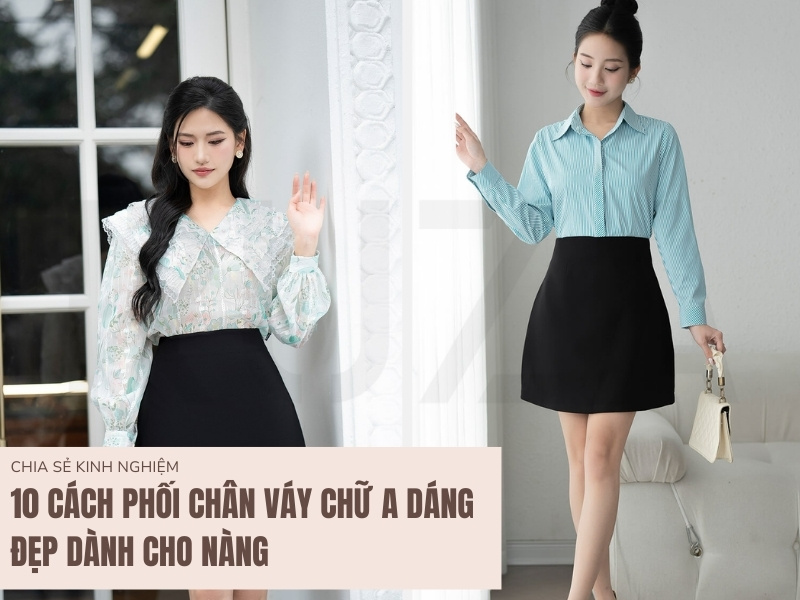 10 Cách Phối Chân Váy Chữ A Dáng Đẹp Dành Cho Nàng 1 Cách Phối Chân Váy Chữ A Dáng Đẹp