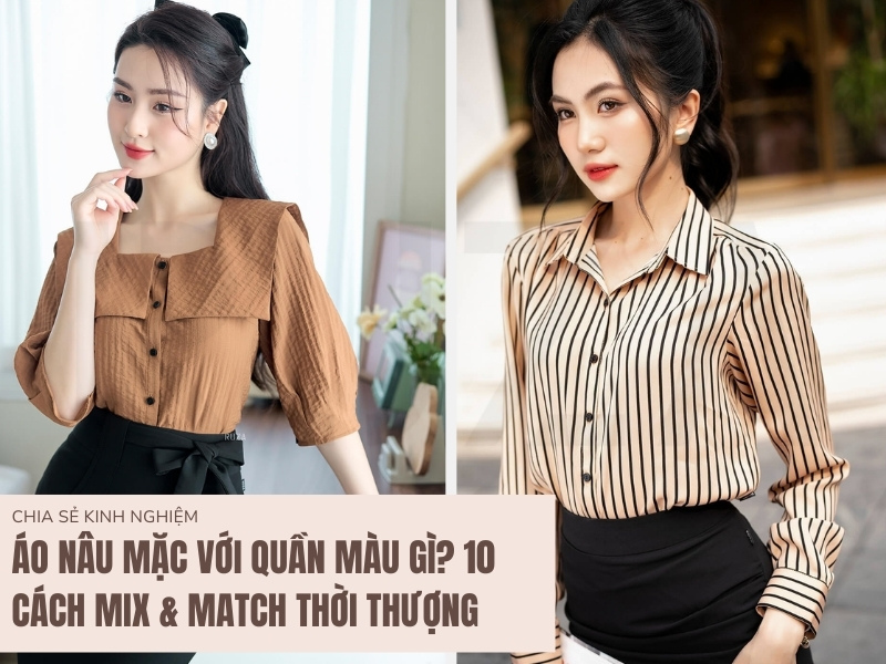 Áo màu nâu mặc với quần màu gì?