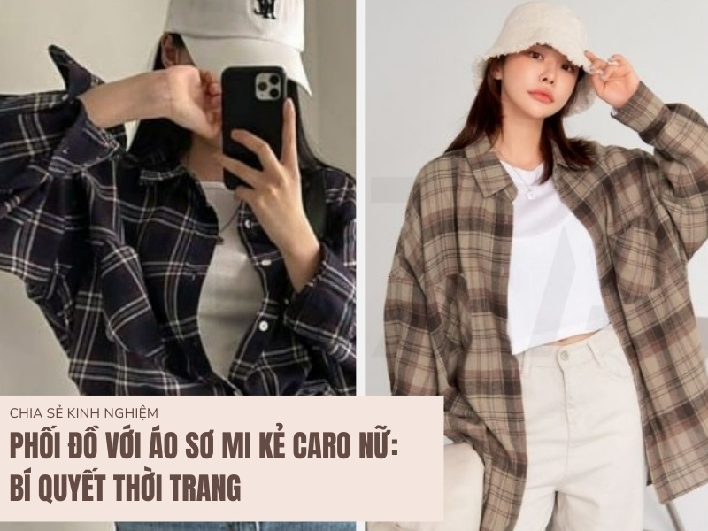 Phối Đồ Với Áo Sơ Mi Kẻ Caro Nữ: Bí Quyết Thời Trang 1 Cách phối đồ với áo sơ mi kẻ caro