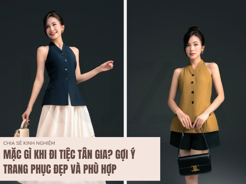 Mặc Gì Khi Đi Tiệc Tân Gia? Gợi Ý Trang Phục Đẹp Và Phù Hợp 1 Mặc gì đi tiệc tân gia